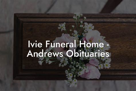 ivie funeral home obituaries|andrews nc funeral home obituaries.